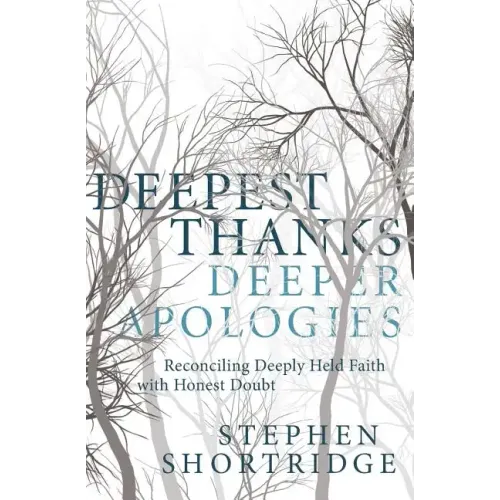 Deepest Thanks, Deeper Apologies: Reconciling Deeply Held Faith with Honest Doubt