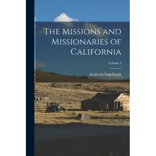 The Missions and Missionaries of California; Volume 3