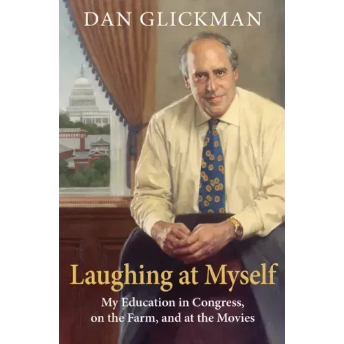 Laughing at Myself: My Education in Congress, on the Farm, and at the Movies