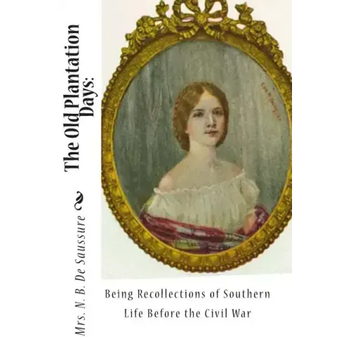 The Old Plantation Days: Being Recollections of Southern Life Before the Civil War