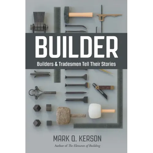 Builder: Builders & Tradesmen Tell Their Stories