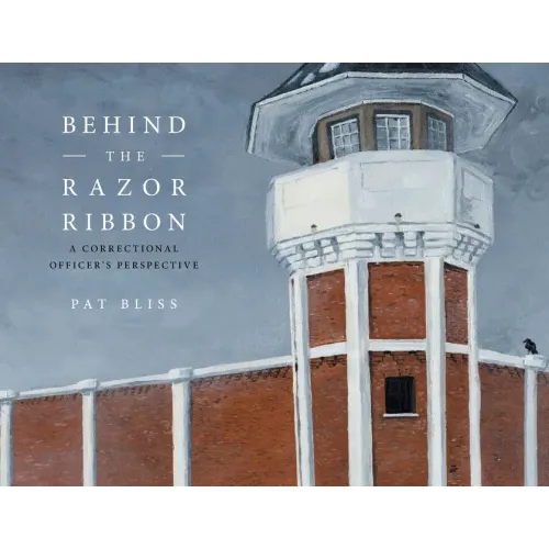 Behind the Razor Ribbon: A Correctional Officer's Perspective
