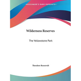 Wilderness Reserves: The Yellowstone Park