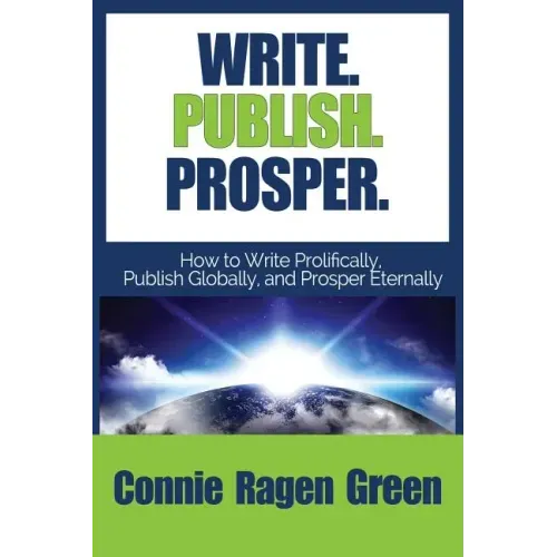 Write Publish Prosper: How to Write Prolifically, Publish Globally, and Prosper Eternally