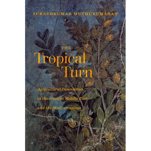 The Tropical Turn: Agricultural Innovation in the Ancient Middle East and the Mediterranean