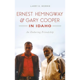 Ernest Hemingway & Gary Cooper in Idaho: An Enduring Friendship