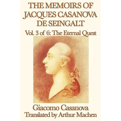 The Memoirs of Jacques Casanova de Seingalt Vol. 3 the Eternal Quest