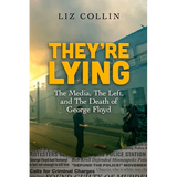 They're Lying: The Media, The Left, and The Death of George Floyd