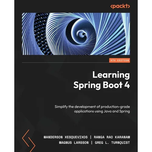 Learning Spring Boot 4 - Fourth Edition: Simplify the development of production-grade applications using Java and Spring