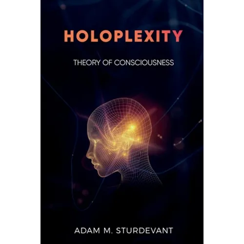 Holoplexity: Theory of Consciousness
