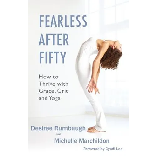 Fearless After Fifty: How to Thrive with Grace, Grit and Yoga