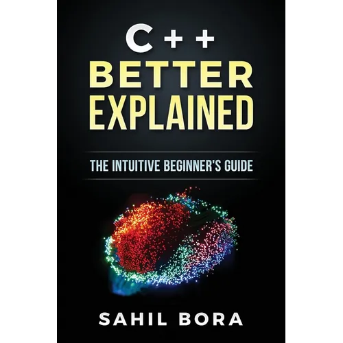 C++ Better Explained: The intuitive beginner's guide
