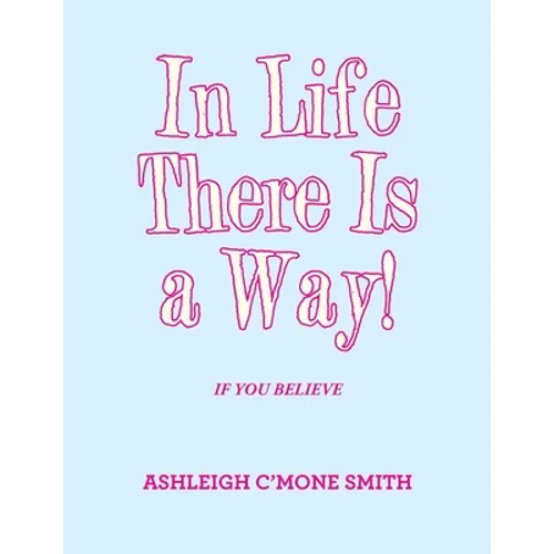 In Life There Is a Way!: If You Believe