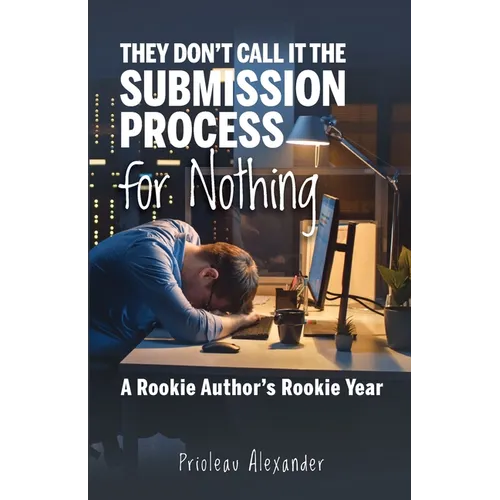 They Don't Call It the Submission Process for Nothing: A Rookie Author's Rookie Year