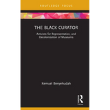 The Black Curator: Activists for Representation, and Decolonization of Museums - Hardcover