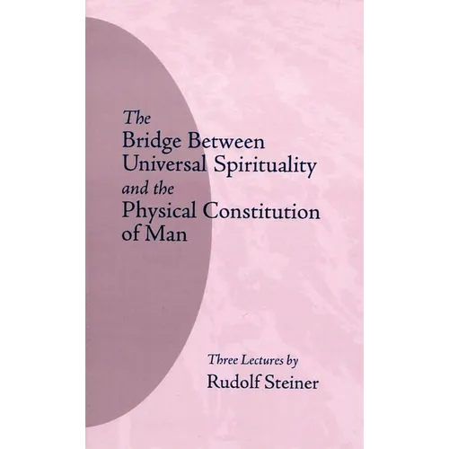 The Bridge Between Universal Spirituality and the Physical Constitution of Man: (Cw 202)