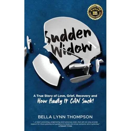 Sudden Widow, A True Story of Love, Grief, Recovery, and How Badly It CAN Suck!
