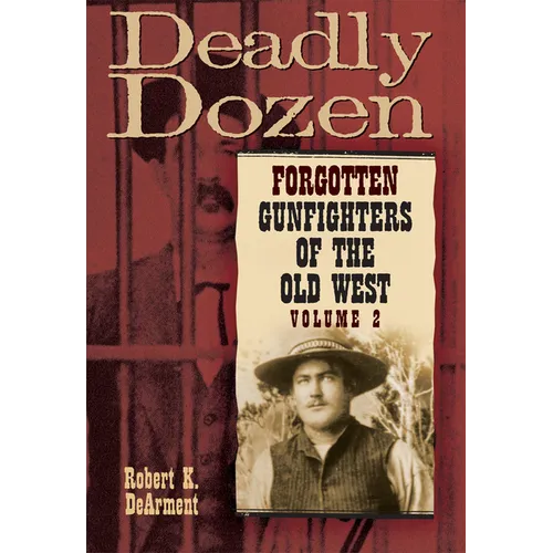 Deadly Dozen: Forgotten Gunfighters of the Old West, Vol. 2 Volume 2