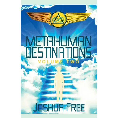 Metahuman Destinations (Volume Two): The Universe & Mind-Body Connection