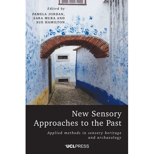 New Sensory Approaches to the Past: Applied Methods in Sensory Heritage and Archaeology