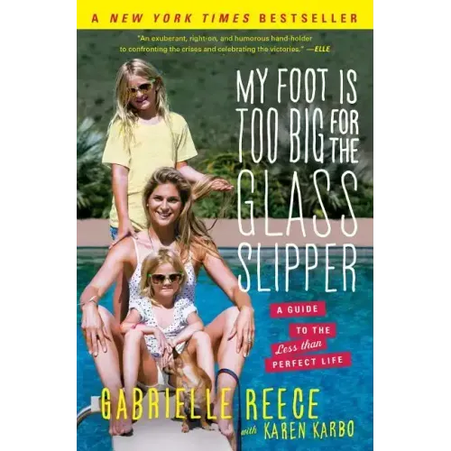 My Foot Is Too Big for the Glass Slipper: A Guide to the Less Than Perfect Life