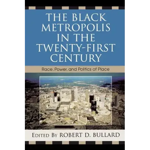 The Black Metropolis in the Twenty-First Century: Race, Power, and Politics of Place