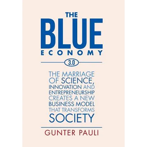 The Blue Economy 3.0: The marriage of science, innovation and entrepreneurship creates a new business model that transforms society