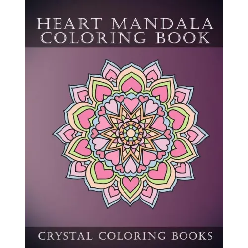 Heart Mandala Coloring Book: Beautiful Stress Relief Mandala Coloring Pages. This Book Is Especially For All You Romantics Out there That Love Hearts.