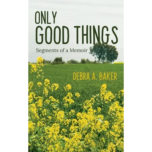 Only Good Things: Segments of a Memoir