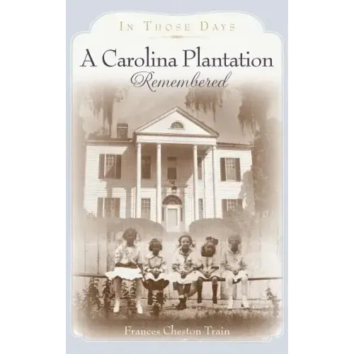 A Carolina Plantation Remembered: In Those Days
