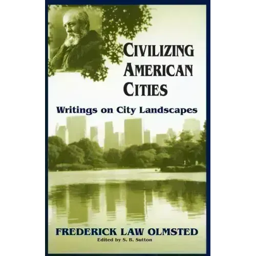Civilizing American Cities: Writings on City Landscapes