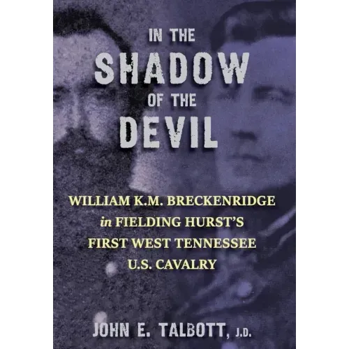 In The Shadow of the Devil: William K.M. Breckenridge in Fielding Hurst's First West Tennessee U.S. Cavalry