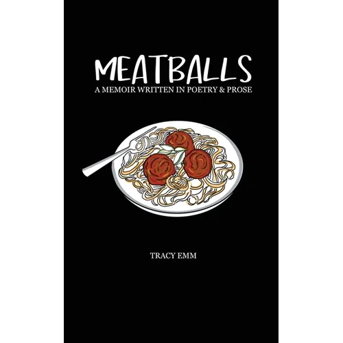 Meatballs: A memoir written in poetry & prose