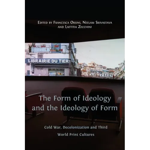 The Form of Ideology and the Ideology of Form: Cold War, Decolonization and Third World Print Cultures