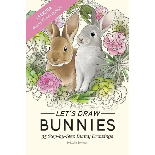 Let's draw Bunnies!: 35 Step-by-Step instructional Bunny Drawings