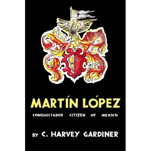 Martín López: Conquistador Citizen of Mexico