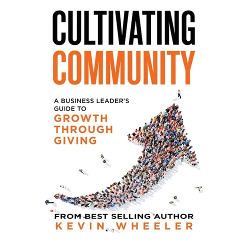 Cultivating Community: A Business Leader's Guide to Growth Through Giving