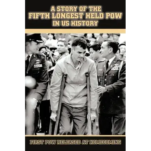A Story of the Fifth Longest Held POW in US History: First POW Released from North Vietnam