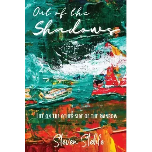Out of the Shadows: Life on the Other Side of the Rainbow