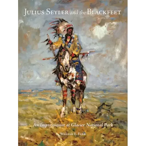 Julius Seyler and the Blackfeet: An Impressionist at Glacier National Park