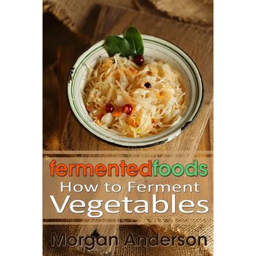 Fermented Foods: How to Ferment Vegetables
