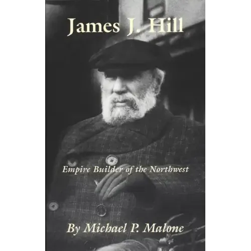 James J. Hill: Empire Builder of the Northwest Volume 12