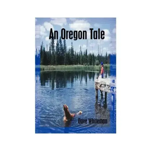 An Oregon Tale: The Memoirs of One Man's Failed Attempt to Escape Childhood