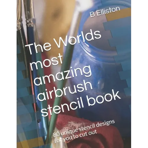 The Worlds most amazing airbrush stencil book: 80 unique stencil designs for you to cut out