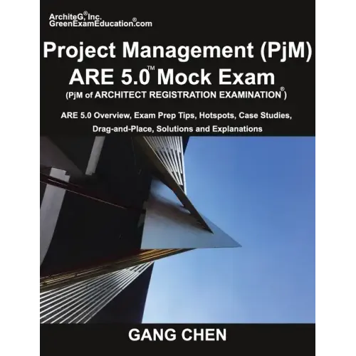 Project Management (PjM) ARE 5.0 Mock Exam (Architect Registration Examination): ARE 5.0 Overview, Exam Prep Tips, Hot Spots, Case Studies, Drag-and-P