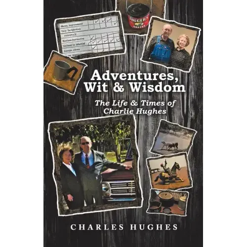 Adventures, Wit & Wisdom: The Life & Times of Charlie Hughes