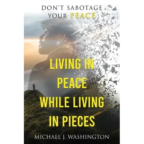 Living In Peace While Living In Pieces: Don't Sabotage Your Peace