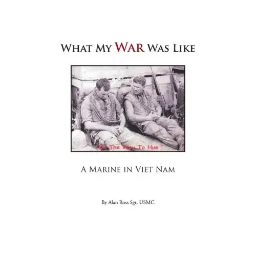 What My War Was Like: A Marine in Viet Nam