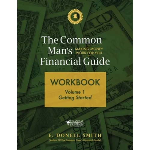 The Common Man's Financial Guide Workbook: Volume 1: Getting Started