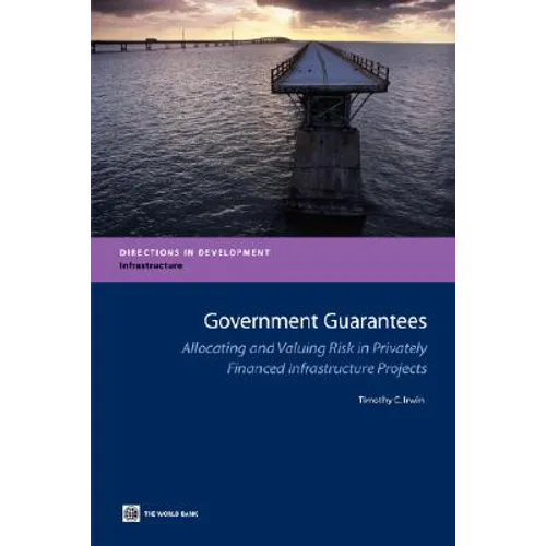 Government Guarantees: Allocating and Valuing Risk in Privately Financed Infrastructure Projects